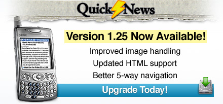 Quick News v.1.25 - Improved image handling, additional HTML support, and better 5-way navigation! Upgrade today!